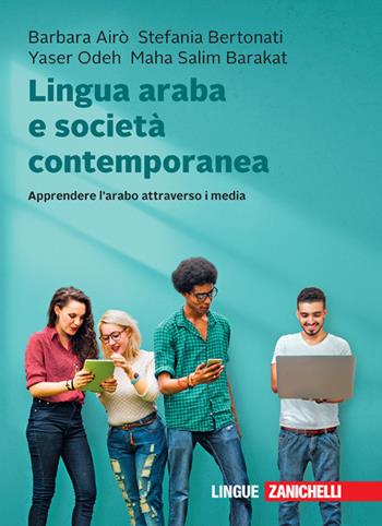 Lingua araba e società contemporanea. Apprendere l'arabo attraverso i media. Con e-book - Barbara Airò, Stefania Bertonati, Yaser Odeh - Libro Zanichelli 2021 | Libraccio.it