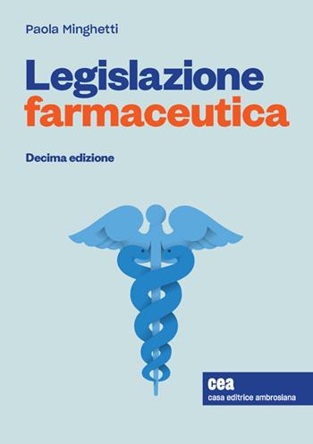 Legislazione farmaceutica. - Paola Minghetti - Libro CEA 2021 | Libraccio.it