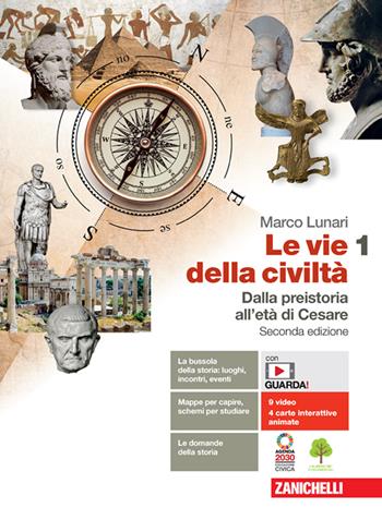 Le vie della civiltà. Con Atlante geostorico. Per le Scuole superiori. Vol. 1: Dalla preistoria all'età di Cesare - Marco Lunari - Libro Zanichelli 2021 | Libraccio.it