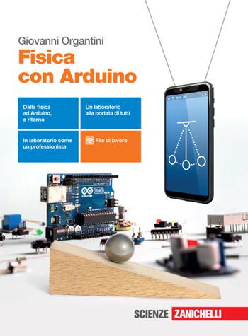 Fisica con Arduino. Con e-book. Con espansione online - Giovanni Organtini - Libro Zanichelli 2020 | Libraccio.it