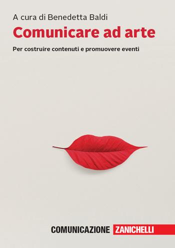 Comunicare ad arte. Per costruire contenuti e promuovere eventi. Con e-book  - Libro Zanichelli 2020 | Libraccio.it