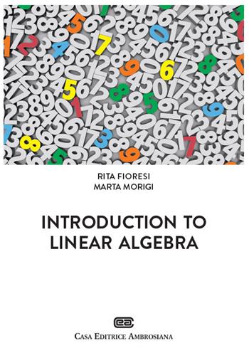Introduction to linear algebra - Rita Fioresi, Marta Morigi - Libro CEA 2019 | Libraccio.it