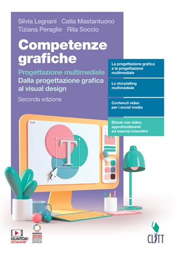 Competenze grafiche. Progettazione multimediale. Dalla progettazione grafica al visual design. Per il secondo biennio delle Scuole superiori. Con e-book. Con espansione online - Silvia Legnani, Tiziana Peraglie, Rita Soccio - Libro Clitt 2022 | Libraccio.it