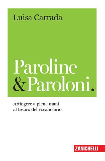 Paroline & paroloni. Attingere a piene mani al tesoro del vocabolario - Luisa Carrada - Libro Zanichelli 2018, Chiavi di scrittura | Libraccio.it