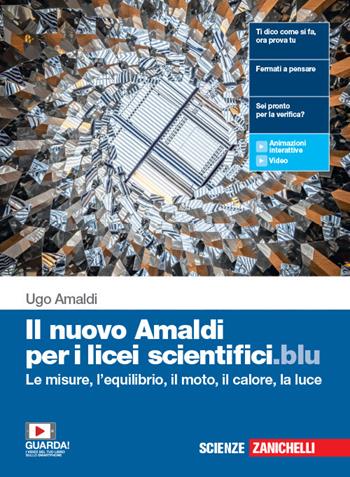 Il nuovo Amaldi per i licei scientifici.blu. Per il primo biennio del Liceo scientifico. Con e-book. Con espansione online. Vol. 1: Le misure, l'equilibrio, il moto, il calore e la luce - Ugo Amaldi - Libro Zanichelli 2020 | Libraccio.it