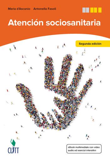 Atención socioanitaria. Per le Scuole superiori. (fornito elettronicamente) - Maria D'Ascanio, Antonella Fasoli - Libro Clitt 2018 | Libraccio.it