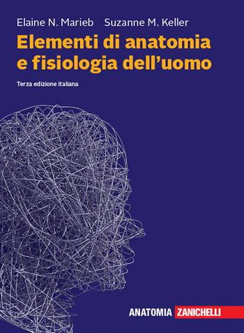 Elementi di anatomia e fisiologia dell'uomo. Con espansione online - Elaine N. Marieb, Suzanne M. Keller - Libro Zanichelli 2019 | Libraccio.it