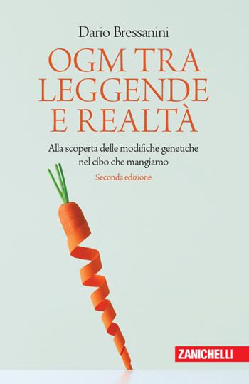 OGM tra leggende e realtà. Alla scoperta delle modifiche genetiche nel cibo che mangiamo - Dario Bressanini - Libro Zanichelli 2018, Chiavi di lettura | Libraccio.it