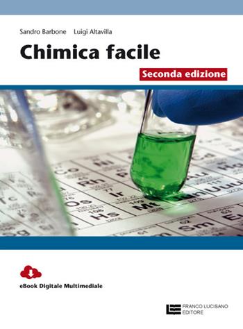 La chimica facile. Volume unico. Con Contenuto digitale (fornito elettronicamente) - Sandro Barbone, Luigi Altavilla - Libro Franco Lucisano Editore 2017 | Libraccio.it