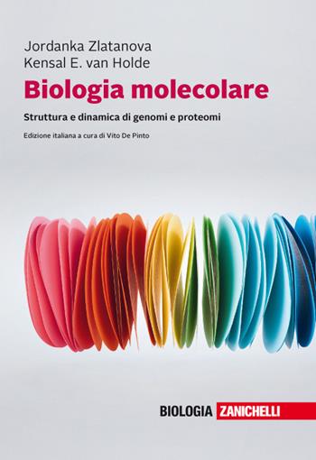 Biologia molecolare. Struttura e dinamica di genomi e proteomi. - Kensal E. Van Holde, Jordanka Zlatanova - Libro Zanichelli 2018 | Libraccio.it