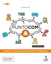 Punto com. Tecniche di comunicazione dei servizi commerciali. Con Contenuto digitale per download e accesso online