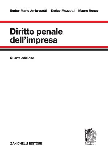 Diritto penale dell'impresa - Enrico Mario Ambrosetti, Enrico Mezzetti, Mauro Ronco - Libro Zanichelli 2016 | Libraccio.it