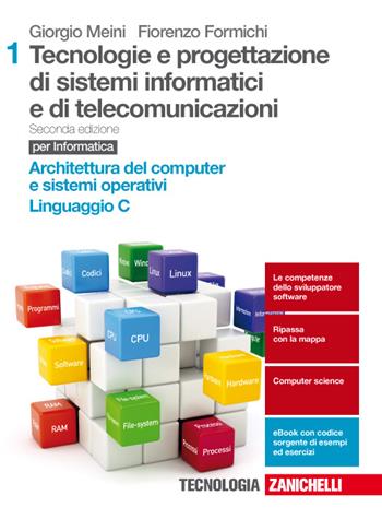 Tecnologia e progettazione di sistemi informatici e di telecomunicazioni. Con Contenuto digitale (fornito elettronicamente). Vol. 1: Archietture del computer e sistemi operativi, linguaggio C. - Giorgio Meini, Fiorenzo Formichi - Libro Zanichelli 2017 | Libraccio.it