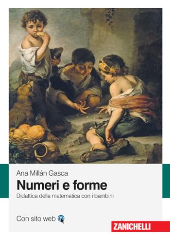 Numeri e forme. Didattica della matematica con i bambini - Ana Millán Gasca - Libro Zanichelli 2016 | Libraccio.it