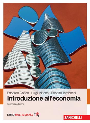 Introduzione all'economia. (fornito elettronicamente) - Edoardo Gaffeo, Luigi Mittone, Roberto Tamborini - Libro Zanichelli 2015 | Libraccio.it