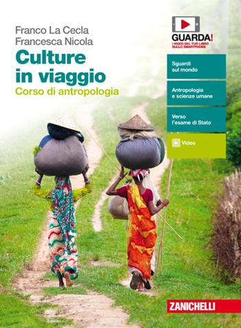 Culture in viaggio. Corso di antropologia. Volume unico. Con espansione online - Franco La Cecla, Francesca Nicola - Libro Zanichelli 2018 | Libraccio.it