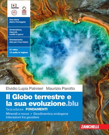 Il globo terrestre e la sua evoluzione edizione blu. Fondamenti. Minerali e rocce. Geodinamica endogena. Interazioni fra geosfere. Per le Scuole superiori. (fornito elettronicamente) - Elvidio Lupia Palmieri, Maurizio Parotto - Libro Zanichelli 2023 | Libraccio.it