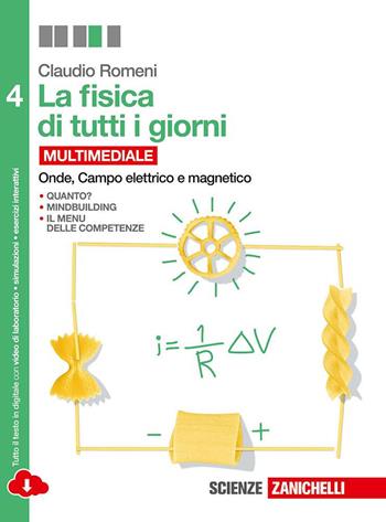 La fisica di tutti i giorni. Per le Scuole superiori. Vol. 4: Onde, campo elettrico e magnetico - Claudio Romeni - Libro Zanichelli 2014 | Libraccio.it