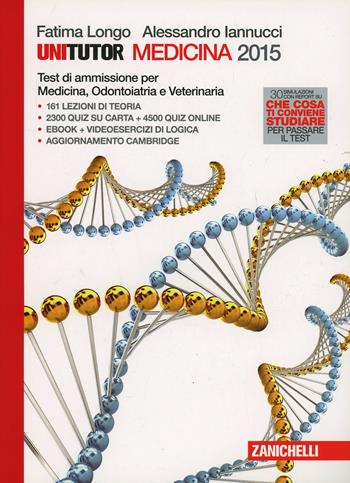 Unitutor Medicina 2015. Test di ammissione per Medicina e chirurgia, Odontoiatria, Veterinaria. Con e-book - Fatima Longo, Alessandro Iannucci - Libro Zanichelli 2014 | Libraccio.it