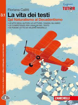 La vita dei testi. Per le Scuole superiori. Vol. 3/1: Dal Naturalismo al Decadentismo - Floriana Calitti - Libro Zanichelli 2015 | Libraccio.it