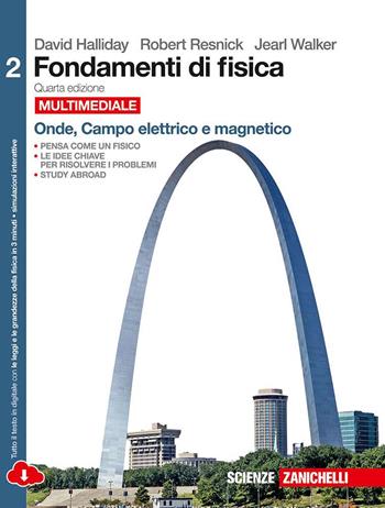 Fondamenti di fisica. Per le Scuole superiori. Vol. 2: Onde, campo elettrico e magnetico - Robert Halliday, Robert Resnick, Jearl Walker - Libro Zanichelli 2015 | Libraccio.it