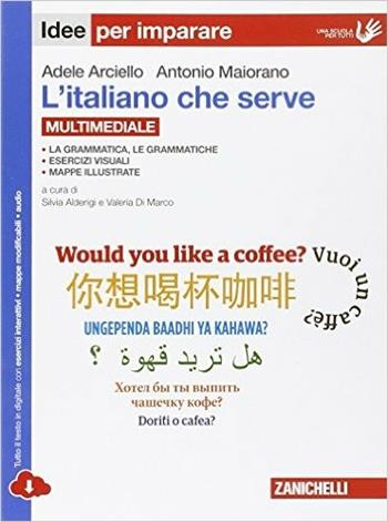 L' italiano che serve. idee per imparare. Con e-book. Con espansione online - Adele Arciello, Antonio Maiorano - Libro Zanichelli 2015 | Libraccio.it