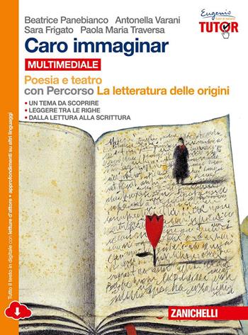 Caro immaginar. Poesia e teatro con letteratura delle origini. - Beatrice Panebianco, Antonella Varani - Libro Zanichelli 2015 | Libraccio.it