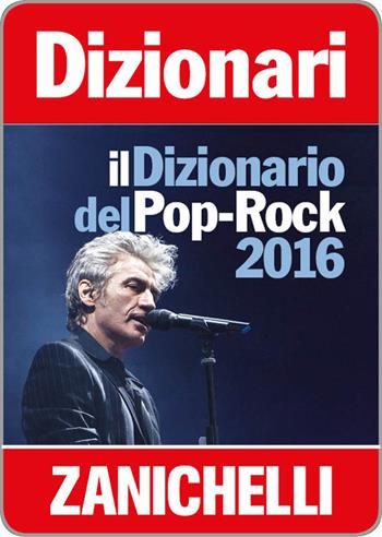 Il dizionario del Pop Rock 2016. (fornito elettronicamente) - Enzo Gentile, Alberto Tonti - Libro Zanichelli 2015 | Libraccio.it
