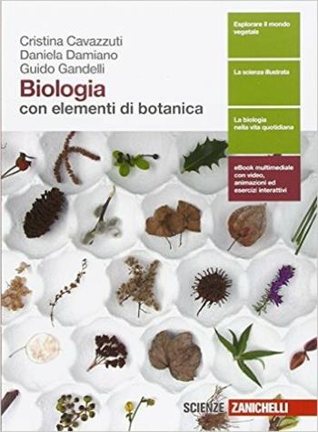 Biologia. Con elementi di botanica. Con e-book. Con espansione online - Cristina Cavazzuti, Daniela Damiano, Guido Gandelli - Libro Zanichelli 2016 | Libraccio.it