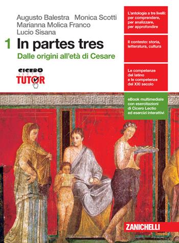 In partes tres. Con versionario. Per le Scuole superiori. (fornito elettronicamente). Vol. 1: Dalle origini all'età di Cesare - Augusto Balestra, Marianna Molica Franco, Monica Scotti - Libro Zanichelli 2016 | Libraccio.it