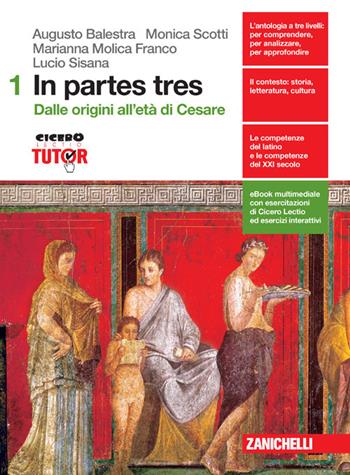 In partes tres. Con versionario. Con Contenuto digitale (fornito elettronicamente). Vol. 1: Dalle origini all'età di Cesare - Augusto Balestra, Marianna Molica Franco, Monica Scotti - Libro Zanichelli 2016 | Libraccio.it