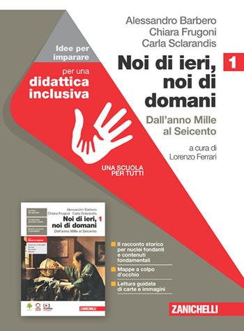 Noi di ieri, noi di domani. Idee per imparare. Con espansione online. Vol. 1: Dall'anno Mille al Seicento - Alessandro Barbero, Chiara Frugoni, Carla Sclarandis - Libro Zanichelli 2021 | Libraccio.it