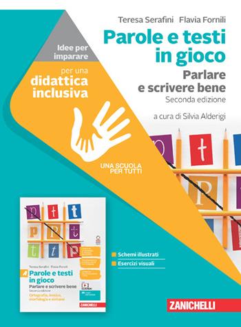 Parole e testi in gioco. Parlare e scrivere bene. Idee per imparare. - Teresa Serafini, Flavia Fornili - Libro Zanichelli 2022 | Libraccio.it