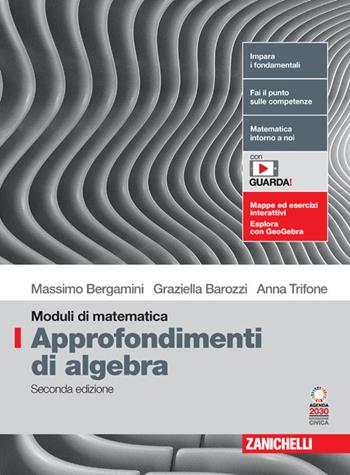 Moduli di matematica. Modulo I: Approfondimenti di algebra. Con espansione online - Massimo Bergamini, Graziella Barozzi, Anna Trifone - Libro Zanichelli 2024 | Libraccio.it