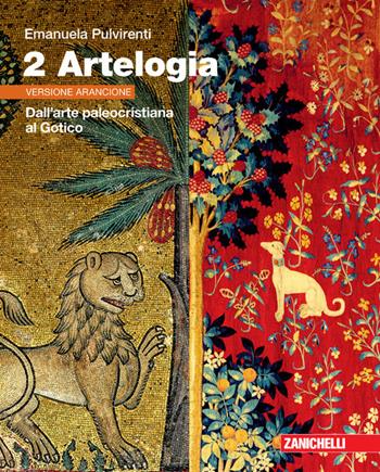 Artelogia. Versione arancione. Per le Scuole superiori. Vol. 2: Dall'arte paleocristiana al Gotico. Per le Scuole superiori - Emanuela Pulvirenti - Libro Zanichelli 2021 | Libraccio.it