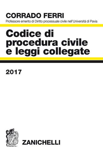 Codice di procedura civile e leggi collegate 2017 - Corrado Ferri - Libro Zanichelli 2017 | Libraccio.it
