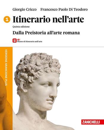 Itinerario nell'arte. Versione arancione plus. Con Museo. Per le Scuole superiori. Vol. 1: Dalla Preistoria all'arte romana - Giorgio Cricco, Francesco Paolo Di Teodoro - Libro Zanichelli 2024 | Libraccio.it
