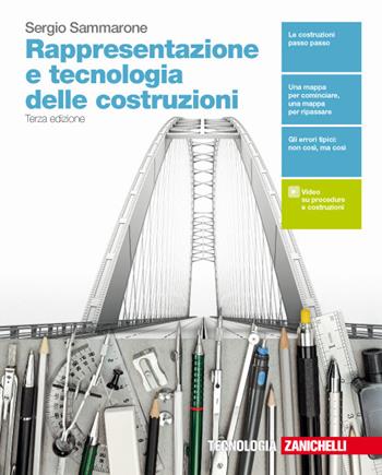 Rappresentazione e tecnologia delle costruzioni. Per le Scuole superiori. - Sergio Sammarone - Libro Zanichelli 2018 | Libraccio.it