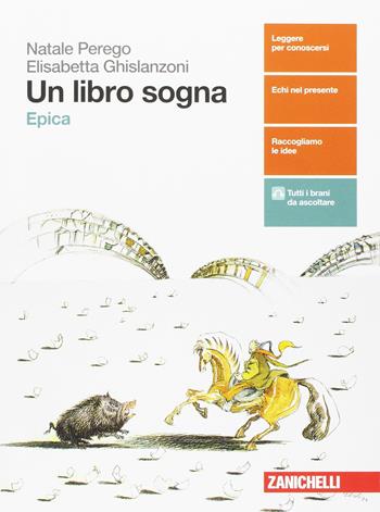 Un libro sogna. Epica. Con aggiornamento online - Natale Perego, Elisabetta Ghislanzoni - Libro Zanichelli 2017 | Libraccio.it