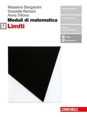 Moduli di matematica. Modulo U: i limiti. Con e-book - Massimo Bergamini, Anna Trifone, Alessandro Zagnoli - Libro Zanichelli 2018 | Libraccio.it