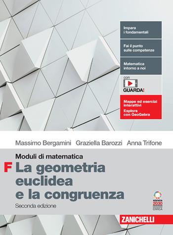 Moduli di matematica. Modulo F: la geometria euclidea e la congruenza. Per le Scuole superiori. - Massimo Bergamini, Anna Trifone, Graziella Barozzi - Libro Zanichelli 2023 | Libraccio.it