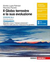 Il globo terrestre e la sua evoluzione. Fondamenti. Minerali e rocce, vulcani e terremoti, tettonica delle placche, interazioni fra geosfere. Ediz. blu. Con e-book