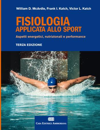 Fisiologia applicata allo sport. Aspetti energetici, nutrizionali e performance. Con Contenuto digitale (fornito elettronicamente) - William D. McArdle, Frank I. Katch, Victor L. Katch - Libro CEA 2018 | Libraccio.it