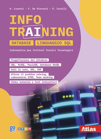 Info Training Informatica Database Linguaggio SQL. Per il quinto anno istituti tecnici tecnologici. Per le Scuole superiori - Agostino Lorenzi, Francesco De Vincenzi, Enrico Cavalli - Libro Atlas 2026 | Libraccio.it