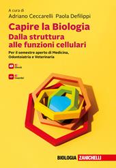 Capire la biologia. Dalla struttura alle funzioni cellulari. Per il semestre aperto di Medicina, Odontoiatria e Veterinaria. Con e-book