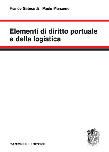 Elementi di diritto portuale e della logistica - Franco Gaboardi, Paolo Manzone - Libro Zanichelli 2026 | Libraccio.it