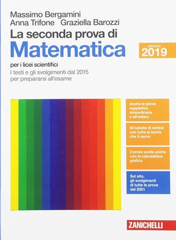 La seconda prova di matematica. I testi e gli svolgimenti dal 2015 per prepararsi al nuovo esame. Per il Liceo scientifico - Massimo Bergamini, Anna Trifone, Graziella Barozzi - Libro Zanichelli 2019 | Libraccio.it