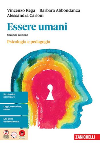 Essere umani. Psicologia e Pedagogia. Per il biennio delle Scuole superiori - Vincenzo Rega, Barbara Abbondanza, Alessandra Carloni - Libro Zanichelli 2025 | Libraccio.it