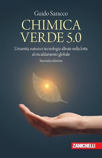 Chimica verde 5.0. Umanità, natura e tecnologia alleate nella lotta al riscaldamento globale - Guido Saracco - Libro Zanichelli 2024, Chiavi di lettura | Libraccio.it