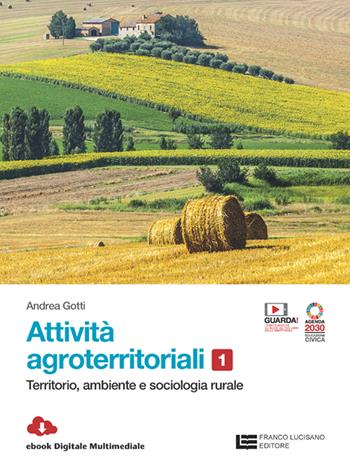 Attività agroterritoriali. Con Contenuto digitale (fornito elettronicamente). Vol. 1: Territorio, ambiente e sociologia rurale - Andrea Gotti - Libro Franco Lucisano Editore 2023 | Libraccio.it